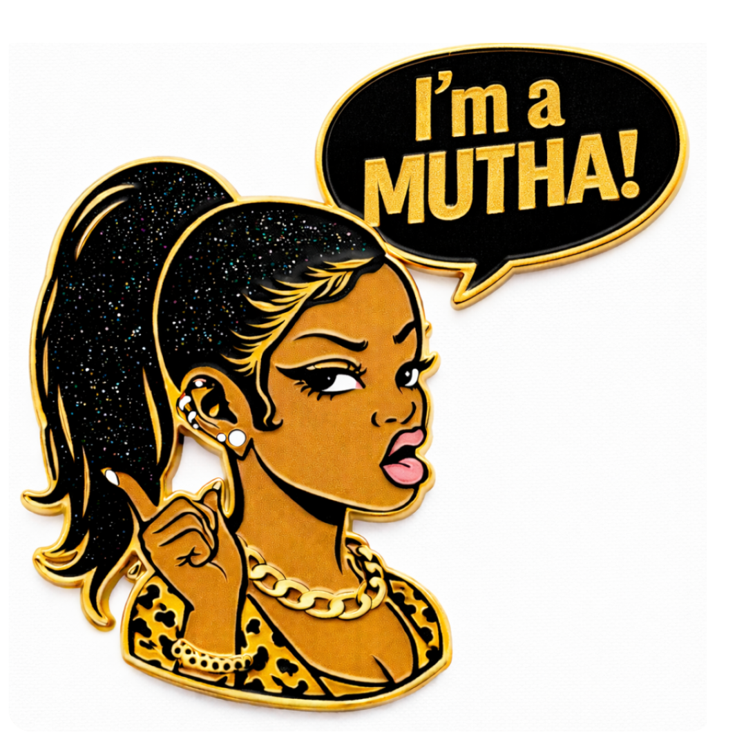 I'm A Mutha (Pin)