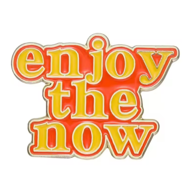 Enjoy The Now (Pin)