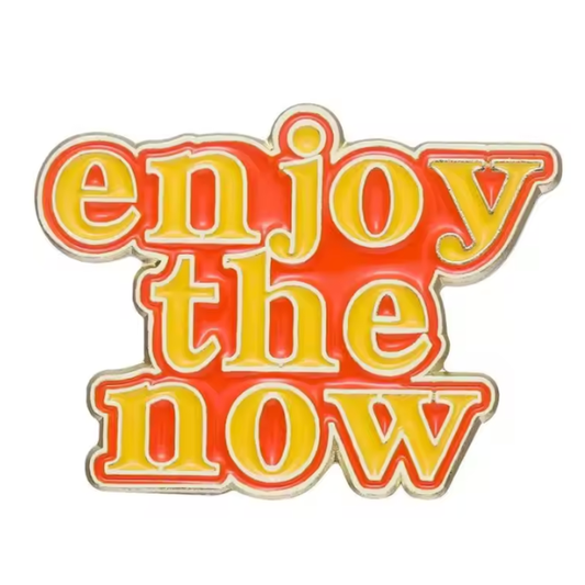Enjoy The Now (Pin)
