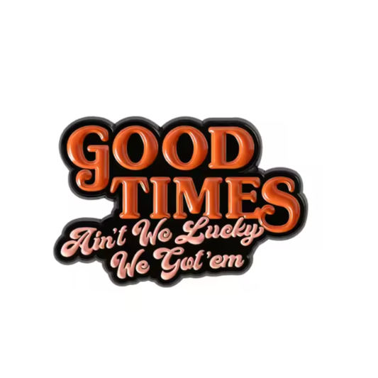 Good Times (Pin)