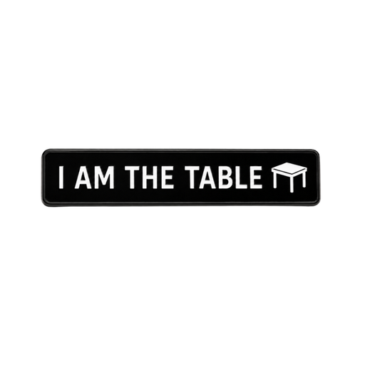 I Am The Table (Pin)