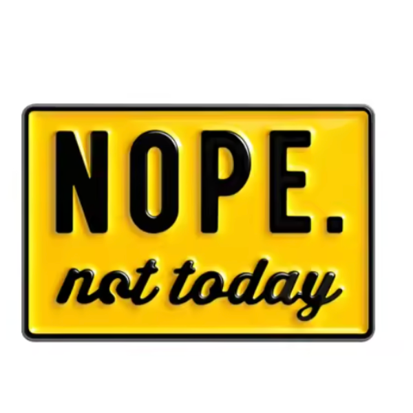 NOPE Not Today (Pin)