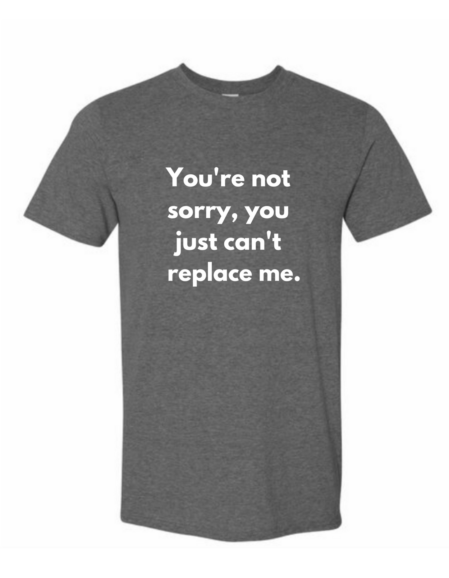 You're Not Sorry T-Shirt