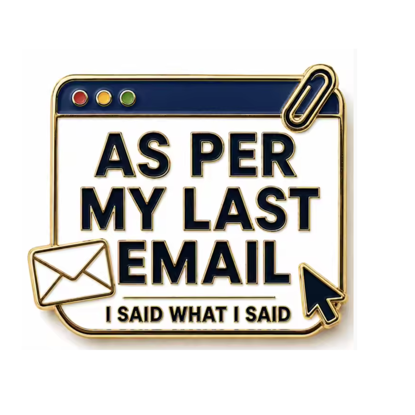 Per My Last Email (Pin) - PREORDER - Ships June Week 4