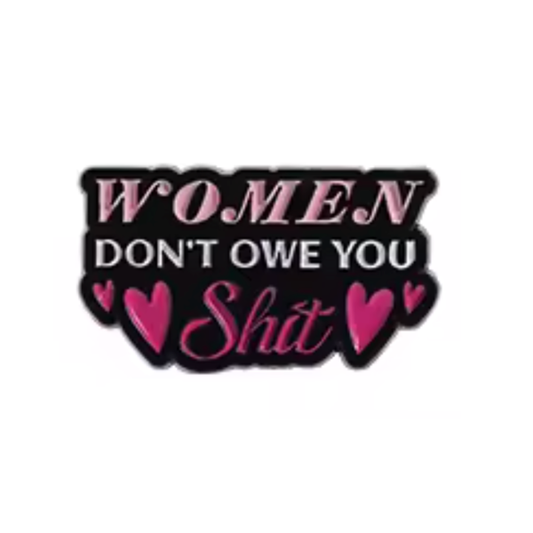 Women Don't Owe You (Pin)