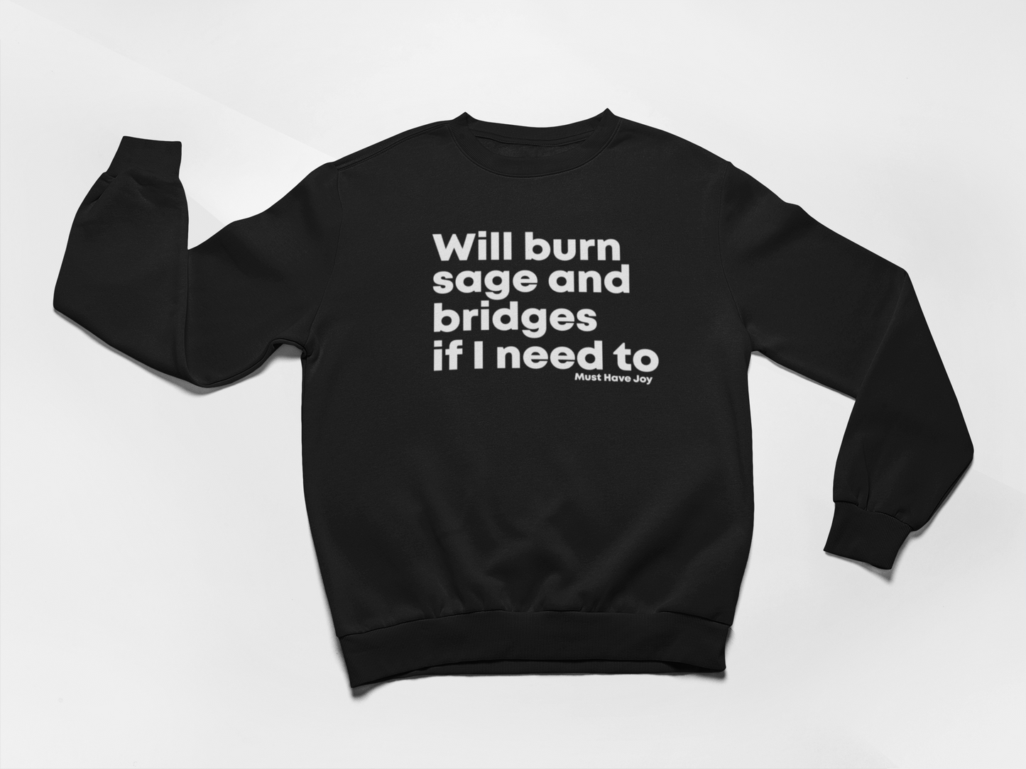 The Original - Will Burn Sage and Bridges If I Need To Sweatshirt